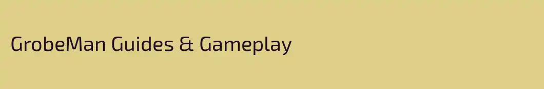GrobeMan Guides & Gameplay